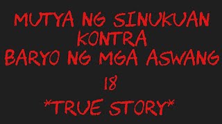 MUTYA NG SINUKUAN KONTRA BARYO NG MGA ASWANG 18 True Story [upl. by Gagne]