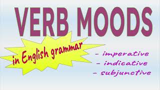 Verb Moods Indicative Imperative amp Subjunctive  Verb Properties [upl. by Brandon903]