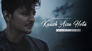 Kaash Aisa Hota  Chillout Lofi Mix  Ft Darshan Raval  Naresh Parmar [upl. by Ellac272]