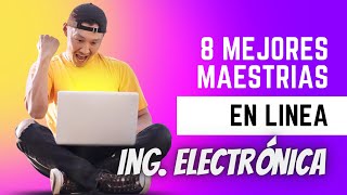 🔥 Las 8 MEJORES maestrías en línea para ingenieros en ELECTRÓNICA 🎯 Ingenieria Electronica maestria [upl. by Anaylil51]