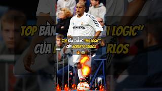 TOP Bàn Thắng ‘Phi Logic’ Của Roberto Carlos 🔥😱 football bongda [upl. by Eittocs377]