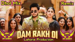 DAM RAKH DI  R NAIT amp PRANJAL DANIYA  New Punjabi Remix Song 2024  Punjabi Dhol Remix Song [upl. by Latini]