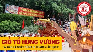 Giỗ Tổ Hùng Vương Tại Sao Là Ngày Mùng 10 Tháng 3 Âm Lịch  Tự Hào Việt Nam [upl. by Nelleyram451]