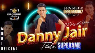 DANNY JAIR quotEL REY DEL RITMOquot  Superame Official Lyrics Audio 2024 [upl. by Roath612]