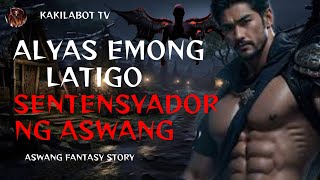 ALYAS EMONG LATIGO SENTENSYADOR NG ASWANG  ASWANG FANTASY STORY  KWENTONG ASWANG [upl. by Sherrill]