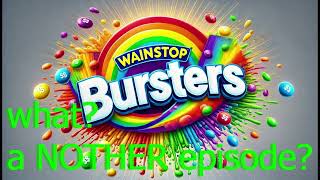 Wainstop Bursters episode 79 by WainstopAnt [upl. by Cirle]