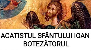 ACATISTUL SFÂNTULUI IOAN BOTEZĂTORUL [upl. by Kaiser]