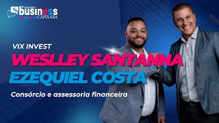 Vix Invest  Consórcio e assessoria financeira  Weslley e Ezequiel  Business Capixaba PODCAST [upl. by Brad247]