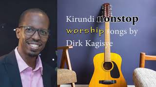 Kirundi nonstop worship songs indirimbo zo kuramya by Dirk Kagisye [upl. by Nuhsyar]