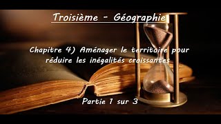 3ème  Géographie  Chapitre 4 Aménager le territoire pour réduire les inégalités Partie 1 sur 2 [upl. by Ahsinac]