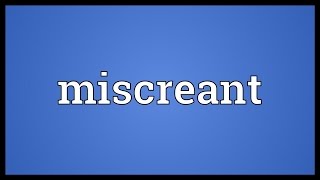 Miscreant Meaning [upl. by Lore649]