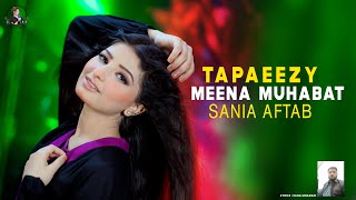 Tappaezy  Meena Muhabbat Pashto Song  Sania Aftab Official Video Song [upl. by Arimahs]