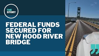 200 million federal grant will help fund Hood River bridge replacement [upl. by Raybourne775]