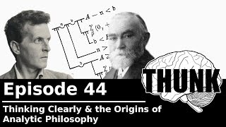 44 Thinking Clearly amp the Origins of Analytic Philosophy  THUNK [upl. by Kippie]