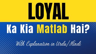 Loyal Meaning in Urdu With Explanation  Loyal Ka Kia Matlab Hota Hai  UrduHindi [upl. by Kire]