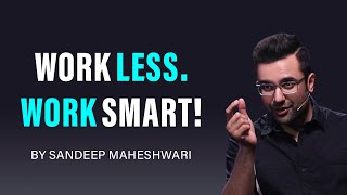 Work Less Work Smart By Sandeep Maheshwari  Hindi [upl. by Kcirdor]