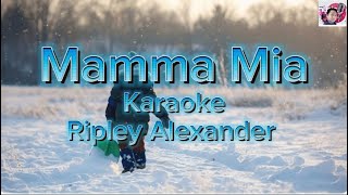 Mamma Mia  Karaoke  Ripley Alexander Version [upl. by Ros]