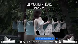 DEEP SEA Ft KHÔNG QUA VÒNG LUÂN HỒi Remix  Huy pt    nhạc trẻ remix hót tik tok [upl. by Charmion]