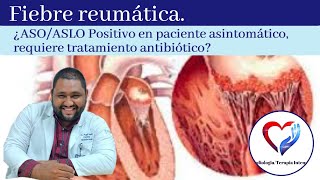 Fiebre reumática ¿ASOASLO positivo en paciente asintomático necesita tratamiento antibiótico [upl. by Attelocin]