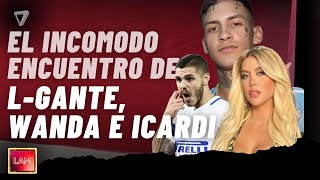 🔥 WANDA ICARDI Y LGANTE EL ENCUENTRO CARA A CARA [upl. by Priscella576]