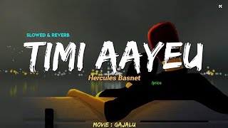 Timi Aayeu  Slowed and Reverb Gajalu Movie Song  Malai Timi Sanga Huna Mann Lagchha [upl. by Ginni]