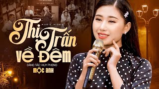 Thị Trấn Về Đêm  Mộc Anh Official MV [upl. by Tiphani]