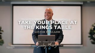 Take Your Place at the Kings Table  Lester Holland  Vessel Church [upl. by Osana]