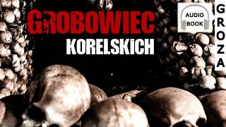 Grobowiec Korelskich  opowiadanie grozy thriller horror [upl. by Koziarz]