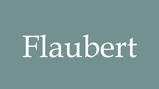 How to Pronounce Flaubert Correctly in French [upl. by Des]