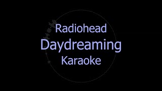 Radiohead  Daydreaming Karaoke Instrumental [upl. by Ztnarf705]