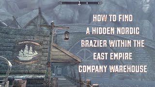 Skyrim  How To Find A Hidden Nordic Brazier Within The East Empire Company Warehouse [upl. by Eduj148]