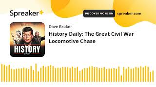 History Daily The Great Civil War Locomotive Chase [upl. by Ledah19]