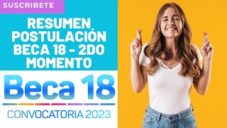 🔥Resumen De Postulación Al Segundo Momento De BECA 18 2023🧑‍🎓 Becas Sobrantes😎 [upl. by Nnylak297]