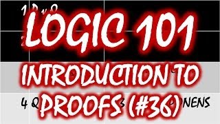 Logic 101 36 Introduction to Proofs [upl. by Hagai886]