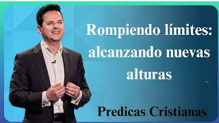 Rompiendo límites alcanzando nuevas alturas  Predicas Cristianas 2024 NEW [upl. by Atcele]