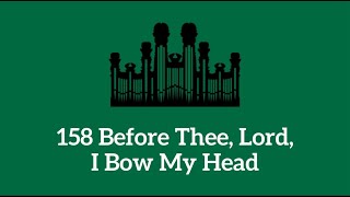 Hymn 158 Before Thee Lord I Bow My Head Music amp Vocals [upl. by Cooe378]