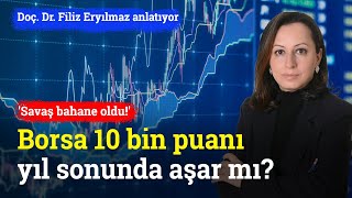 Yıl Sonu Borsa 10 Bin Puanı Aşar Mı Savaş Bahane Oldu  Doç Dr Filiz Eryılmaz [upl. by Emoraj]