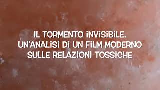 Il tormento invisibile Un’analisi di un film moderno sulle relazioni tossiche [upl. by Enrobyalc605]