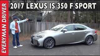 Heres the 2017 Lexus IS 350 F Sport Review on Everyman Driver [upl. by Aihsenal]