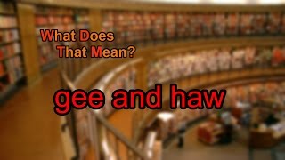 What does gee and haw mean [upl. by Schluter662]