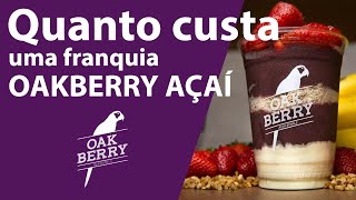 💰VEJA QUANTO CUSTA UMA FRANQUIA OAKBERRY AÇAÍ BOWLS [upl. by Kirit]