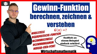 Gewinnfunktion berechnen und zeichnen an einem Beispiel ausführlich erklärt [upl. by Maffa]