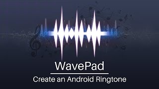 Make a Ringtone for Android from Any Audio File  WavePad Audio Editor Tutorial [upl. by Odlaner]