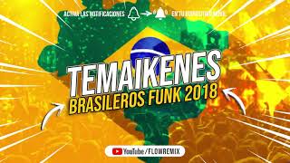 TEMAIKENES BRASILEROS FUNK 2018 ❌ Los Mas Escuchados ⚡ Flow Remix [upl. by Labaw]