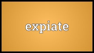 Expiate Meaning [upl. by Suollecram]