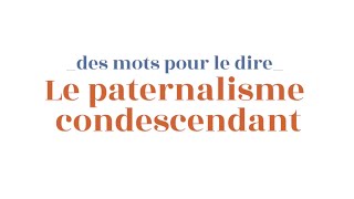 Les ateliers des stéréotypes  le paternalisme condescendant [upl. by Trelu]