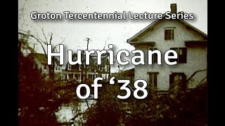 Hurricane of 38  Groton Tercentennial Lecture Series [upl. by Eneleoj]