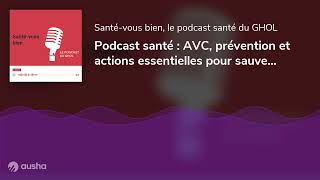 Podcast santé  AVC prévention et actions essentielles pour sauver des vies au GHOL en Suisse [upl. by Draude]