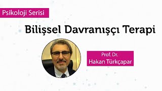 Bilişsel Davranışçı Terapi  Prof Dr Hakan Türkçapar [upl. by Lah]