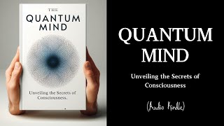 Audiobook  Quantum Mind Unveiling the Secrets of Consciousness [upl. by Aihsitan]